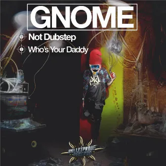 Not Dubstep/Who's Your Daddy by Gnome