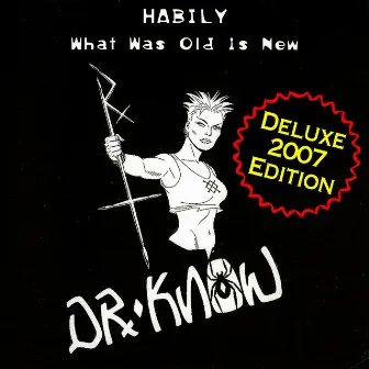 Habily - What Was Old Is New (Deluxe 2007 Edition) by Dr. Know