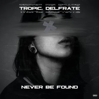 Never Be Found by Tropic