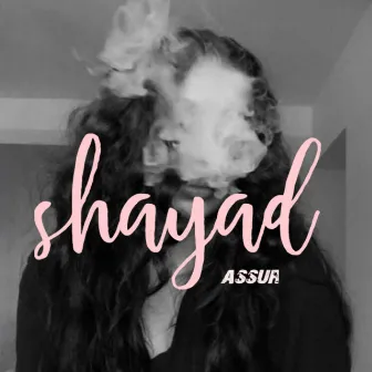 Shayad by assur