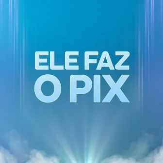 Ele Faz o Pix by MC W. Wendel