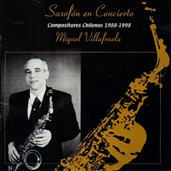 Saxofón en Concierto: Compositores Chilenos 1998 - 1999 (Live) by Miguel Villafruela