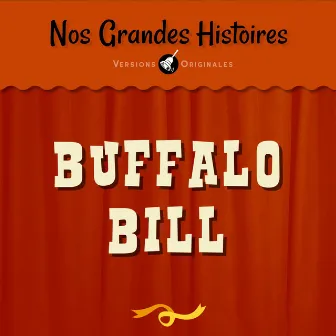 Nos grandes histoires : Buffalo Bill et l’épopée du Far West by François Périer