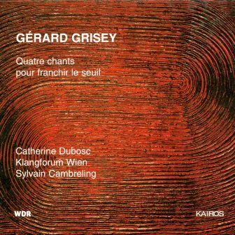 Gérard Grisey: Quatre chants pour franchir le Seuil by Catherine Dubosc