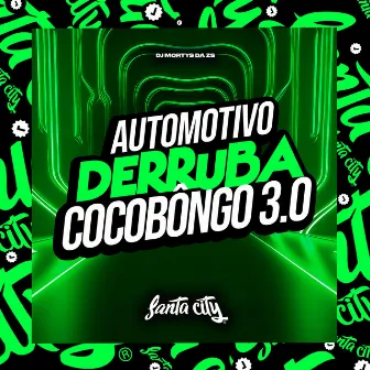 Automotivo Derruba Cocobongo 3.0 by DJ Mortys da ZS