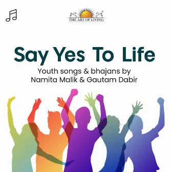 Say Yes To Life by Gautam Dabir