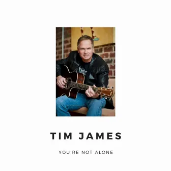 You're Not Alone by Tim James