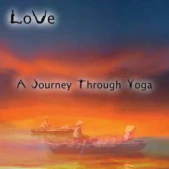 A Journey Through Yoga by Love