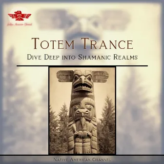 Totem Trance: Dive Deep into Shamanic Realms with Native Flutes & Earthy Beats by American Native Orchestra