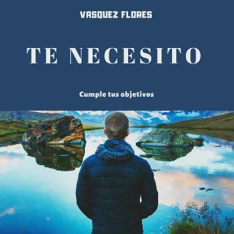 Te necesito by Vasquez