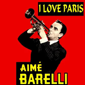 I Love Paris by Aime Barelli