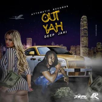 Out Yah by Deep Jahi