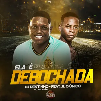 Ela É Debochada by DJ Dentinho do Escadão