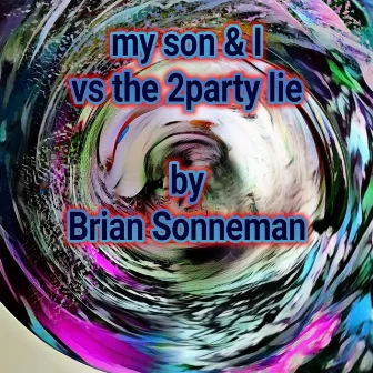 My son & i vs the 2party lie by Brian Sonneman