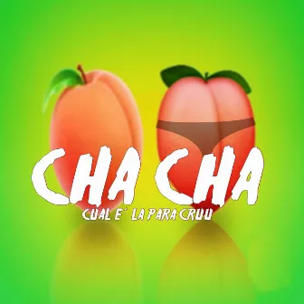 CHA CHA, CUEL E´ LA PARA CRUU by Cruzz Produciendo