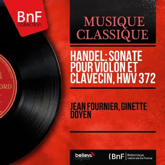 Handel: Sonate pour violon et clavecin, HWV 372 (Mono Version) by Ginette Doyen