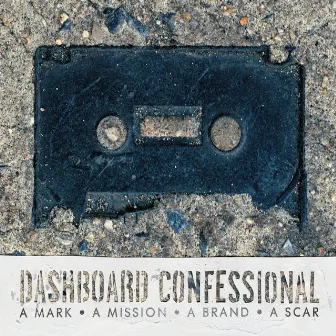 A Mark, A Mission, A Brand, A Scar by Dashboard Confessional