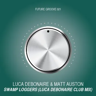 Swamp Loggers (Luca Debonaire Club Mix) by Matt Auston