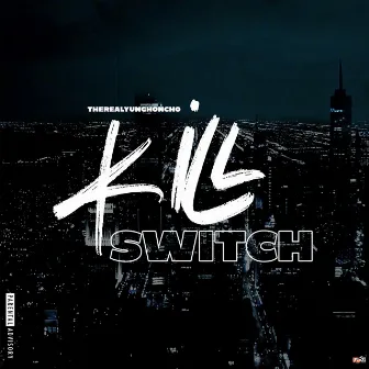 Kill Switch by THE REAL YUNG HONCHO