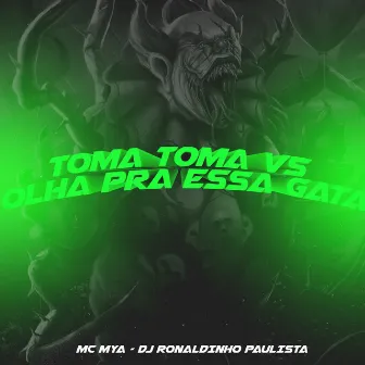 Toma Toma Vs Olha pra Essa Gata by Mc Mya