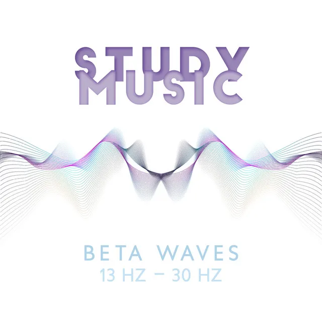 Study Music: Beta Waves: 13 Hz – 30 Hz, Binaural Beats, Music for Focus, Memory & Concentration