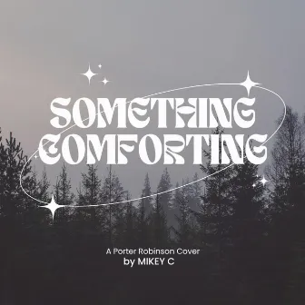 Something Comforting by MIKEY C