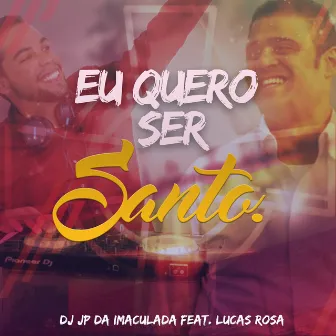 Eu Quero Ser Santo by DJ JP da IMACULADA