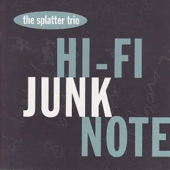 Hi-Fi Junk Note by The Splatter Trio