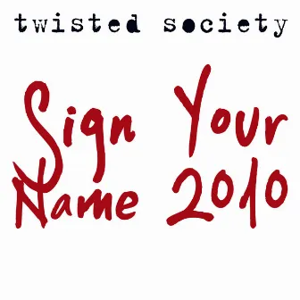 Sign Your Name 2010 by Twisted Society