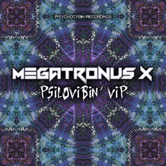 Psilovibin' (VIP) by Megatronus X