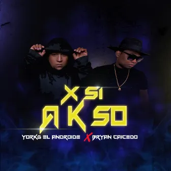 X SI A K SO by York-G el Androide