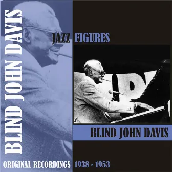 Jazz Figures / Blind John Davis , (1938 - 1953) by Blind John Davis