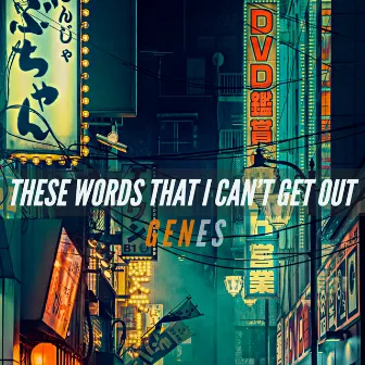 These Words That I Can't Get Out by GENES