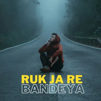 Ruk Ja Re Bandeya by Vimal Kumar