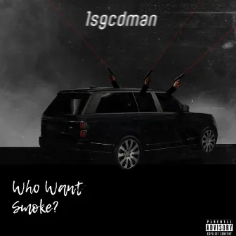 Who want smoke by 1sgcdman