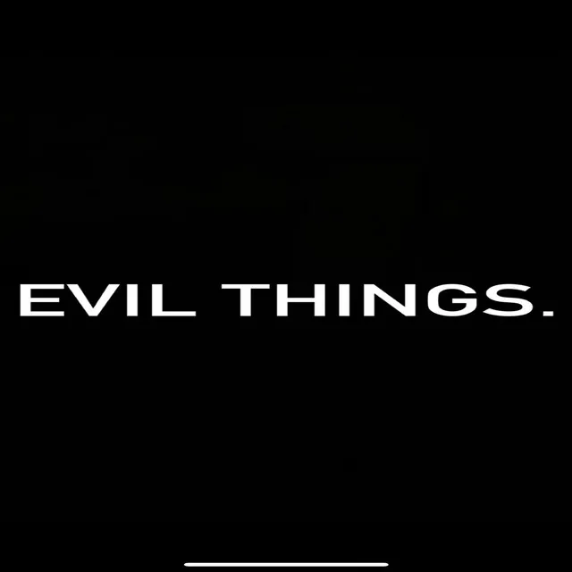 EVIL THINGS