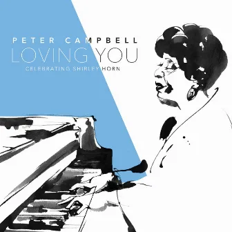 Loving You: Celebrating Shirley Horn by Peter Campbell