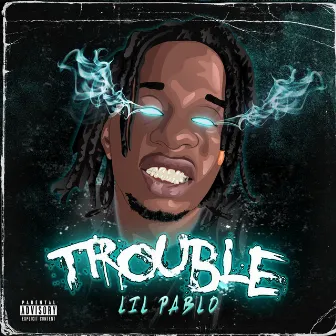 Trouble by Lil Pablo