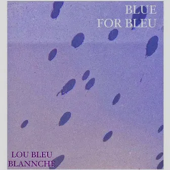 Blue for Bleu by Lou Bleu