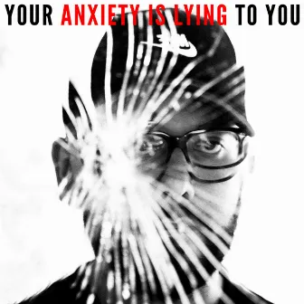 YOUR ANXIETY IS LYING TO YOU by Premium