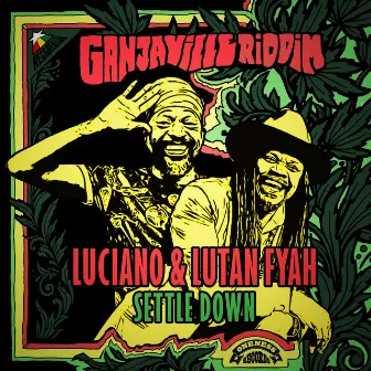 Settle Down (Ganjaville Riddim) by Lutan Fyah