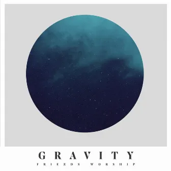 Gravity by Friends Worship