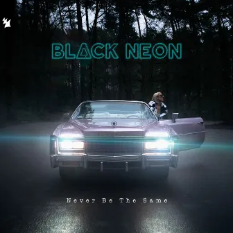 Never Be The Same by BLACK NEON