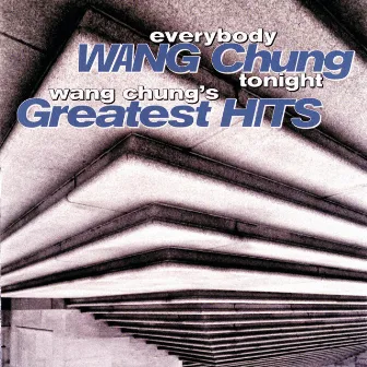 Everybody Wang Chung Tonight... Wang Chung's Greatest Hits by Wang Chung