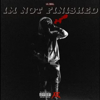 I'm Not Finished by Lil Quill