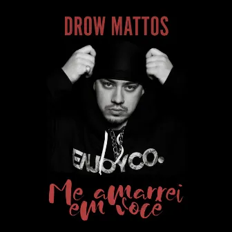 Me Amarrei em Você by Drow Mattos