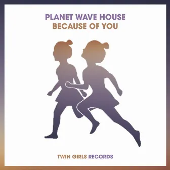 Because Of You by Planet Wave House