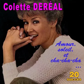 Amour, soleil et cha-cha-cha ... - 20 succès by Colette Deréal