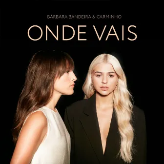 Onde Vais (feat. Carminho) by Bárbara Bandeira