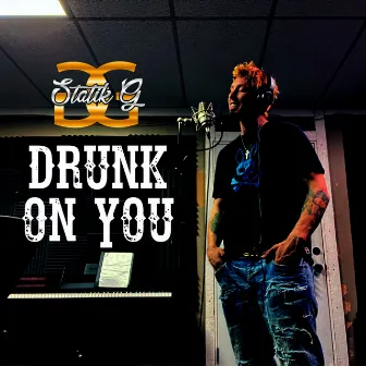 Drunk on You by Statik G